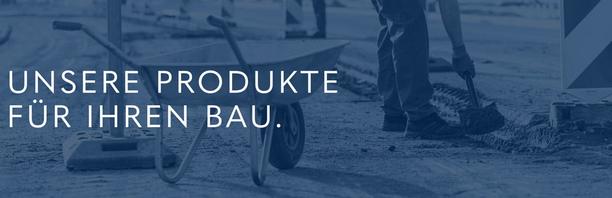 Banner Unsere Produkte für Ihren Bau